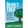 The Money Tree: The Roots & Fruits of Poverty & Prosperity: The Roots & Fruits of Poverty & Prosperity