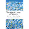 The Abbasid House of Wisdom: Between Myth and Reality