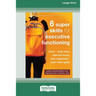 Six Super Skills for Executive Functioning: Tools to Help Teens Improve Focus, Stay Organized, and Reach Their Goals [16pt Large Print Edition]