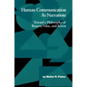 Human Communication as Narration: Toward a Philosophy of Reason, Value, and Action