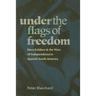 Under the Flags of Freedom: Slave Soldiers and the Wars of Independence in Spanish South America