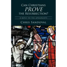 Can Christians Prove the Resurrection?: A Reply to the Apologists