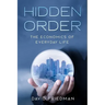 Hidden Order: The Economics of Everyday Life