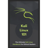 Kali Linux 101: The Ultimate Kali Linux Handbook For Ethical Hackers