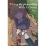 Taking Responsibility With Alchemy: Vol. 1