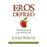 Eros Defiled: The Christian and Sexual Sin