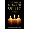 The Three Forms of Unity: Heidelberg Catechism, Belgic Confession, Canons of Dort