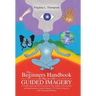 The Beginners Handbook To The Art Of Guided Imagery: A Professional and Personal Step-by-Step Guide to Developing and Implementing Guided Imagery. 23