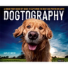 Dogtography: A Knock-Your-Socks-Off Guide to Capturing the Best Dog Photos on Earth