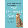 The Trainable Cat: A Practical Guide to Making Life Happier for You and Your Cat