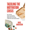Tackling the Motivation Crisis: How to Activate Student Learning Without Behavior Charts, Pizza Parties, or Other Hard-To-Quit Incentive Systems