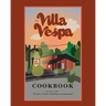 The Villa Vespa Cookbook: Recipes from "a nice little Italian Restaurant"
