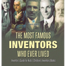 The Most Famous Inventors Who Ever Lived Inventor's Guide for Kids Children's Inventors Books
