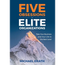 Five Obsessions of Elite Organizations: Take Your Business and Your Life to the Next Level