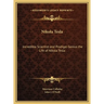 Nikola Tesla: Incredible Scientist and Prodigal Genius the Life of Nikola Tesla