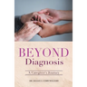 Beyond Diagnosis: A Caregiver's Journey