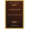 Too Small a World: The Life of Francesca Cabrini