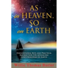 AS In HEAVEN, SO On EARTH: Foundational Keys and Practical Instruction for Advancing God's Kingdom on Earth