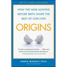 Origins: How the Nine Months Before Birth Shape the Rest of Our Lives