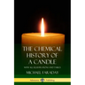 The Chemical History of a Candle: With All Illustrations and Tables