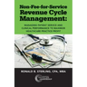 Non-Fee-for-Service Revenue Cycle Management: Managing Patient Service and Clinical Performance to Maximize Healthcare Practice Profit