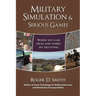 Military Simulation & Serious Games: Where We Came from and Where We Are Going