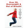 Over 50, Overweight & Out Of Breath: A Year Of Going From Super Fat To Super Fit.