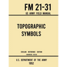 Topographic Symbols - FM 21-31 US Army Field Manual (1952 Civilian Reference Edition): Unabridged Handbook on Over 200 Symbols for Map Reading and Lan