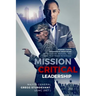 Mission Critical Leadership: Marine Corps Leadership Principles to Transform, Motivate, and Lead Your Teams to Success