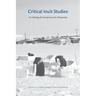 Critical Inuit Studies: An Anthology of Contemporary Arctic Ethnography