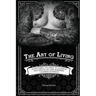 The Art of Living: Everything You Need to Achieve Success in Life and Business, I Learned in Prison
