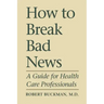 How To Break Bad News: A Guide for Health Care Professionals