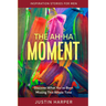 Inspiration Stories For Men: The Ah-Ha Moment - Discover What You've Been Missing This Whole Time