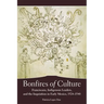 Bonfires of the Culture: Franciscans, Indigenous Leaders and the Inquisition in Early Mexico, 1524-1540