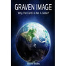 Graven Image: Why The Earth Is Not A Globe?