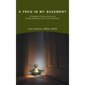 A Frog in My Basement: A Therapist's Curious Journey Into Energy Psychology and the Law of Attraction
