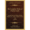 The Complete Works of Charles Lamb: Containing His Letters, Essays, Poems, Etc., with a Sketch of His Life (1879)