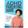 The Complete Guide To ADHD Parenting: How to Parent a Child with ADHD - Strategies for Success