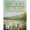Good Energy for the Body Meditation Journal for Men and Women