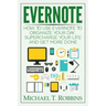 Evernote: How to Use Evernote to Organize Your Day, Supercharge Your Life and Get More Done