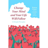 Change Your Mind and Your Life Will Follow: 12 Simple Principles (Positive Affirmations for Better Living and Self Healing)