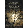 Wisdom of the Wound: Discovering a Path to Wholeness