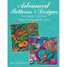 Advanced Patterns & Designs For Adults To Color: Pattern Coloring Books For Adults