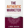The Authentic Marketer: The Real Girl's Guide to Know Your Worth, Get More Clients & Grow a Business that Genuinely Fits Your Lifestyle