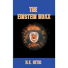 The Einstein Hoax: The Disastrous Intellectual War on Common Sense
