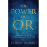 The Power of OR: How One Word Can Transform the Way You Think, Believe, and Live