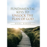 Fundamental Keys to Unlock the Plan of God