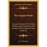 The Trappist Monk: A Concise History Of The Order Of Reformed Cistercians With A Sketch Of The Abbey Of New Melleray