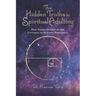 The Hidden Truths to Spiritual Adulting: How You're Guided by the Universe to Achieve Wholeness
