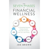 The Seven Phases of Financial Wellness: A Simplified Personal Finance System That Will Transform How You View Money